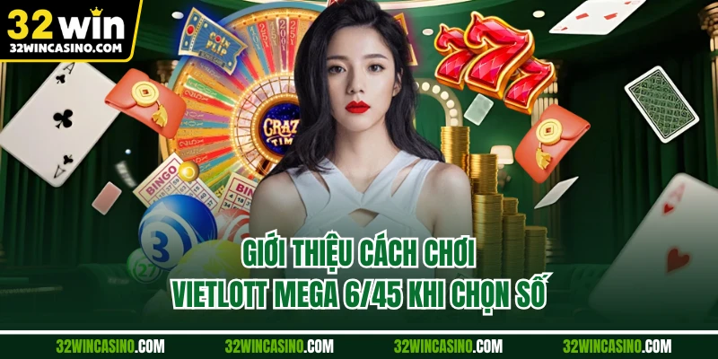 Giới thiệu cách chơi vietlott mega 6/45 khi chọn số
