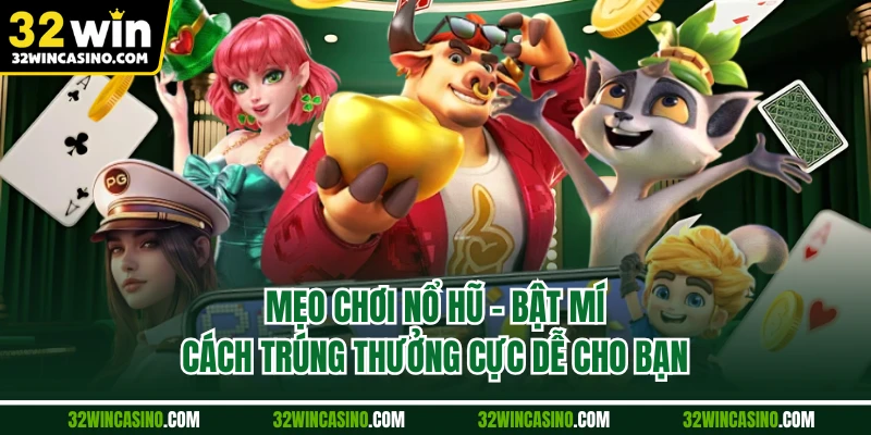 Mẹo Chơi Nổ Hũ - Bật Mí Cách Trúng Thưởng Cực Dễ Cho Bạn