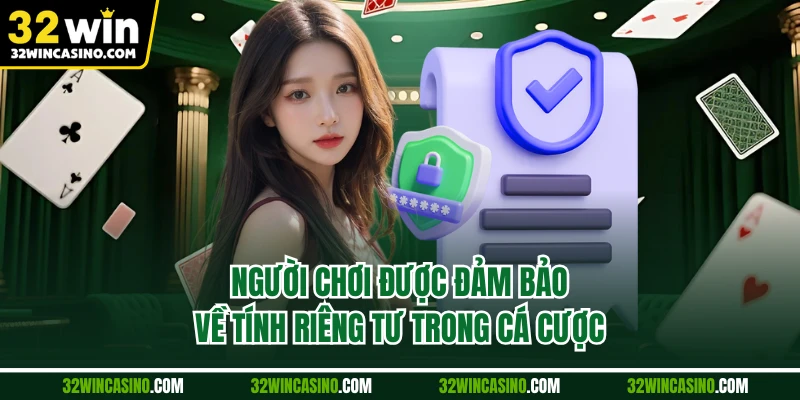 Người chơi được đảm bảo về tính riêng tư trong cá cược