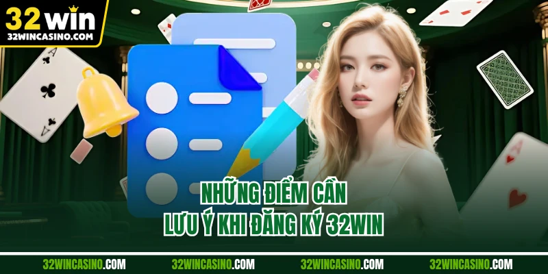 Những điểm cần lưu ý khi đăng ký 32WIN