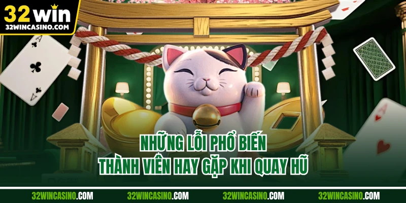 Những lỗi phổ biến thành viên hay gặp khi quay hũ