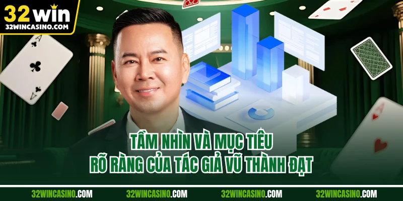 Tầm nhìn và mục tiêu rõ ràng của tác giả Vũ Thành Đạt